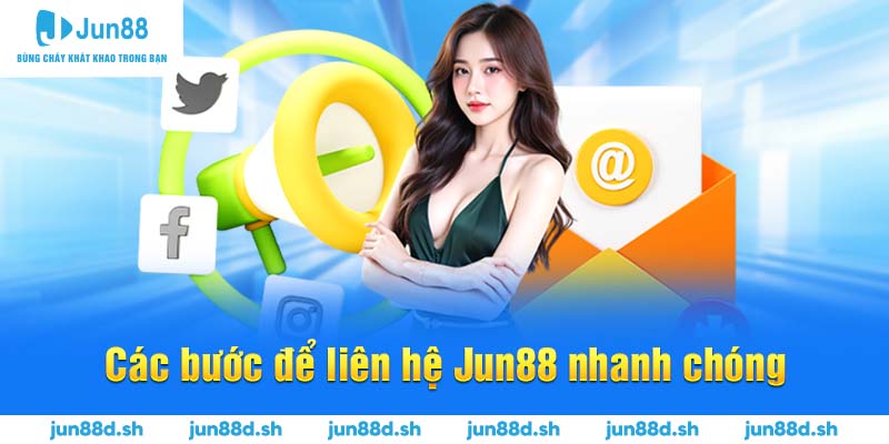 Các bước để liên hệ Jun88 nhanh chóng 